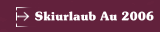 Skiurlaub Au 2006