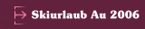 Skiurlaub Au 2006